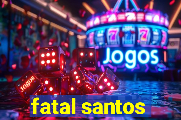 fatal santos